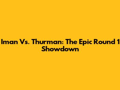 Iman Vs. Thurman: The Epic Round 1 Showdown