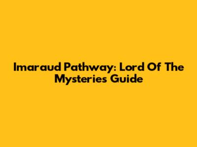 Imaraud Pathway: Lord Of The Mysteries Guide