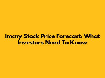 Imcny Stock Price Forecast: What Investors Need To Know