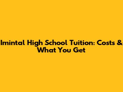 Imintal High School Tuition: Costs & What You Get