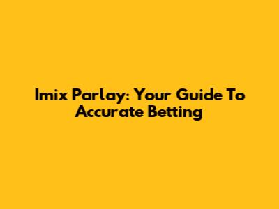 Imix Parlay: Your Guide To Accurate Betting