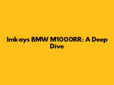 Imkay's BMW M1000RR: A Deep Dive