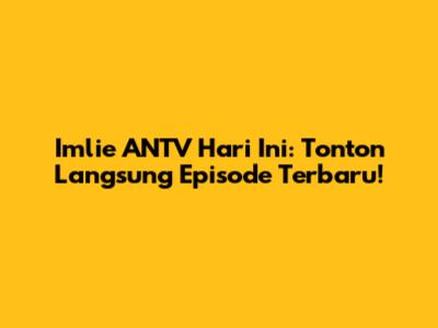 Imlie ANTV Hari Ini: Tonton Langsung Episode Terbaru!