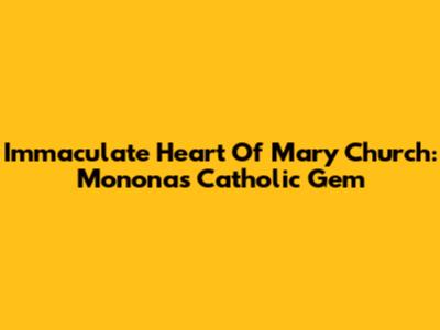 Immaculate Heart Of Mary Church: Monona's Catholic Gem