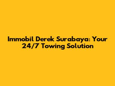 Immobil Derek Surabaya: Your 24/7 Towing Solution