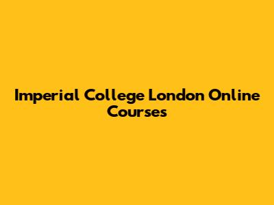 Imperial College London Online Courses