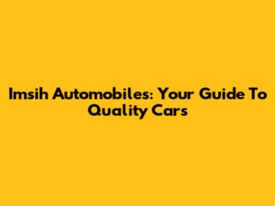 Imsih Automobiles: Your Guide To Quality Cars