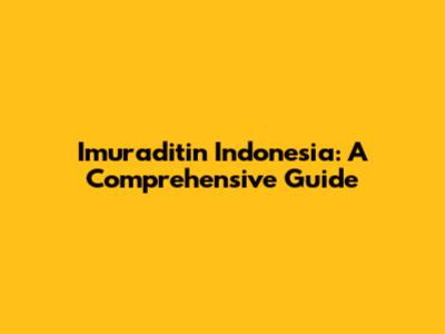Imuraditin Indonesia: A Comprehensive Guide