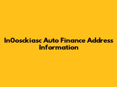 In0osckiasc Auto Finance Address Information