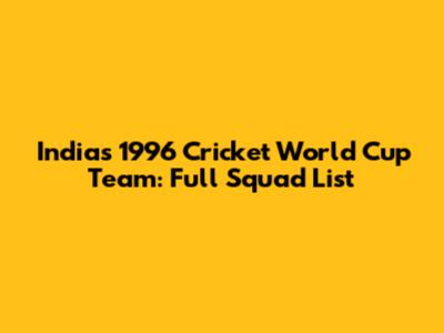 India's 1996 Cricket World Cup Team: Full Squad List