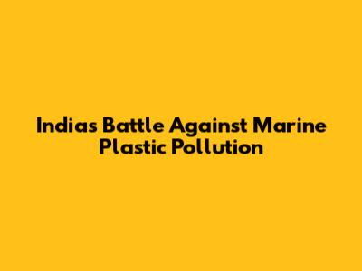 India's Battle Against Marine Plastic Pollution