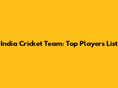 India Cricket Team: Top Players List