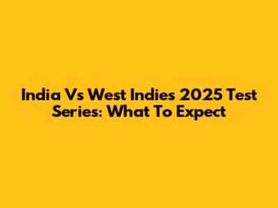 India Vs West Indies 2025 Test Series: What To Expect