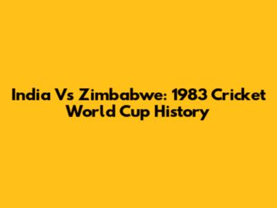 India Vs Zimbabwe: 1983 Cricket World Cup History