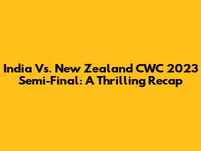 India Vs. New Zealand CWC 2023 Semi-Final: A Thrilling Recap