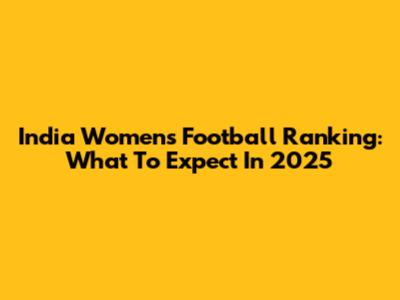 India Women's Football Ranking: What To Expect In 2025
