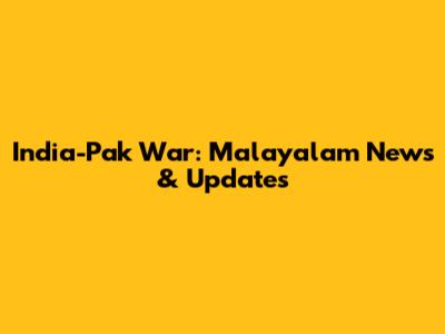 India-Pak War: Malayalam News & Updates