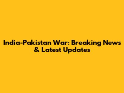 India-Pakistan War: Breaking News & Latest Updates