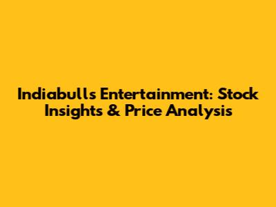 Indiabulls Entertainment: Stock Insights & Price Analysis