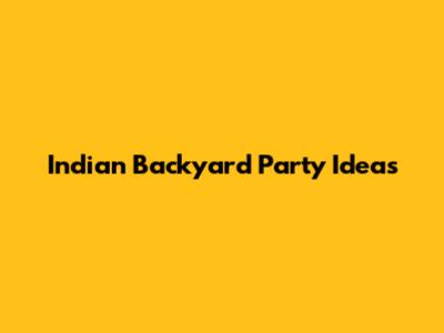 Indian Backyard Party Ideas
