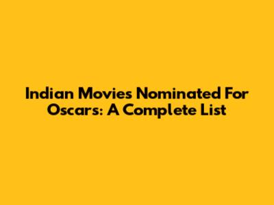 Indian Movies Nominated For Oscars: A Complete List