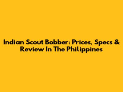 Indian Scout Bobber: Prices, Specs & Review In The Philippines
