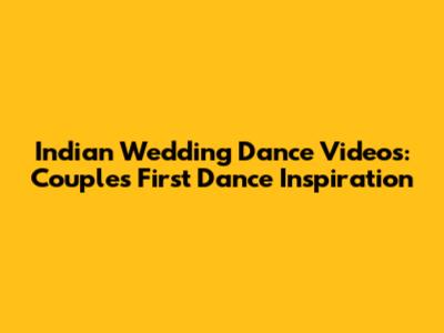 Indian Wedding Dance Videos: Couple's First Dance Inspiration