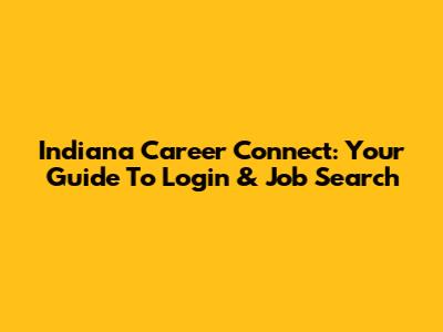 Indiana Career Connect: Your Guide To Login & Job Search
