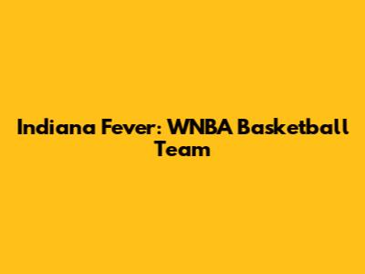 Indiana Fever: WNBA Basketball Team