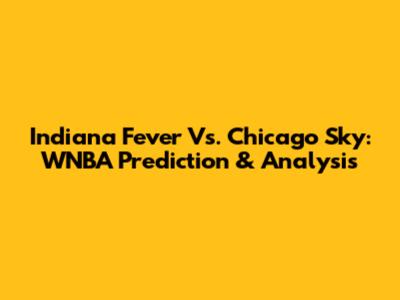 Indiana Fever Vs. Chicago Sky: WNBA Prediction & Analysis