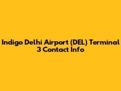 Indigo Delhi Airport (DEL) Terminal 3 Contact Info