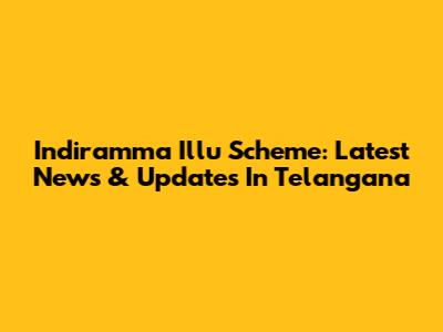 Indiramma Illu Scheme: Latest News & Updates In Telangana