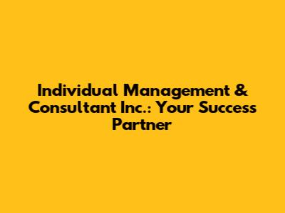 Individual Management & Consultant Inc.: Your Success Partner