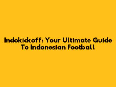 Indokickoff: Your Ultimate Guide To Indonesian Football