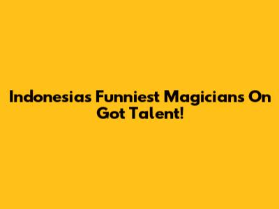 Indonesia's Funniest Magicians On Got Talent!