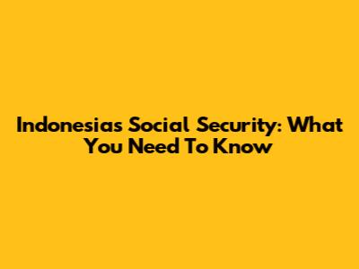 Indonesia's Social Security: What You Need To Know