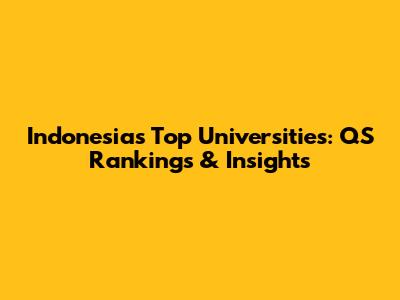 Indonesia's Top Universities: QS Rankings & Insights