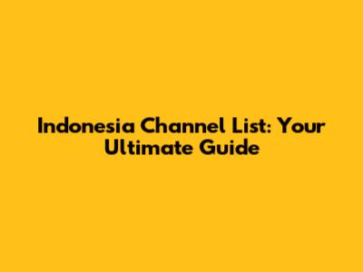 Indonesia Channel List: Your Ultimate Guide