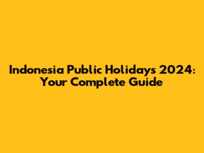 Indonesia Public Holidays 2024: Your Complete Guide