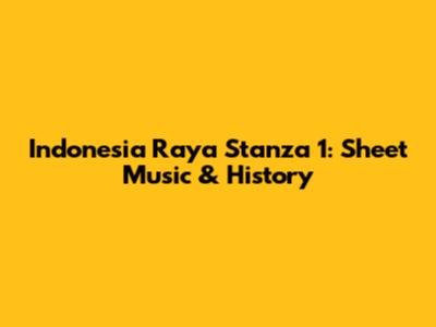 Indonesia Raya Stanza 1: Sheet Music & History