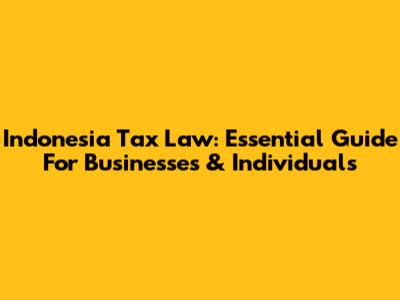 Indonesia Tax Law: Essential Guide For Businesses & Individuals