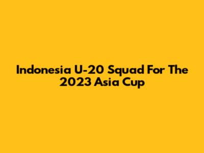 Indonesia U-20 Squad For The 2023 Asia Cup