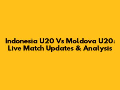 Indonesia U20 Vs Moldova U20: Live Match Updates & Analysis