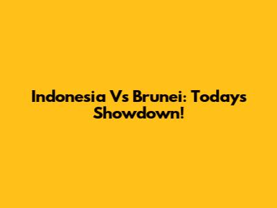 Indonesia Vs Brunei: Today's Showdown!