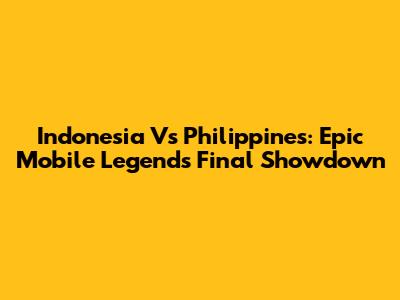 Indonesia Vs Philippines: Epic Mobile Legends Final Showdown