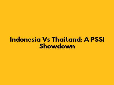 Indonesia Vs Thailand: A PSSI Showdown