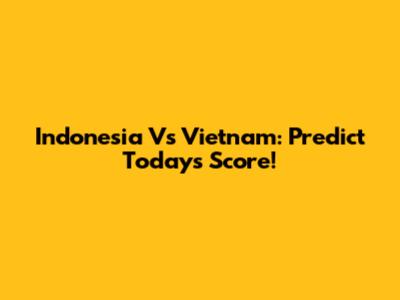 Indonesia Vs Vietnam: Predict Today's Score!