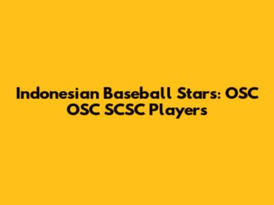 Indonesian Baseball Stars: OSC OSC SCSC Players