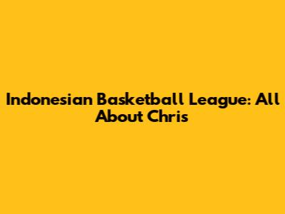 Indonesian Basketball League: All About Chris