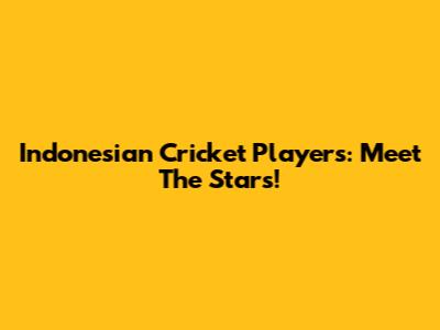 Indonesian Cricket Players: Meet The Stars!